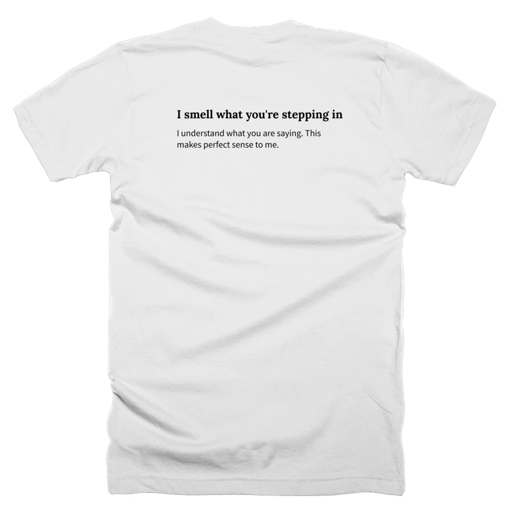 T-shirt with a definition of 'I smell what you're stepping in' printed on the back
