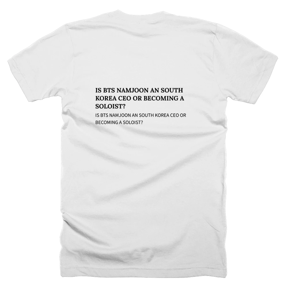 T-shirt with a definition of 'IS BTS NAMJOON AN SOUTH KOREA CEO OR BECOMING A SOLOIST?' printed on the back