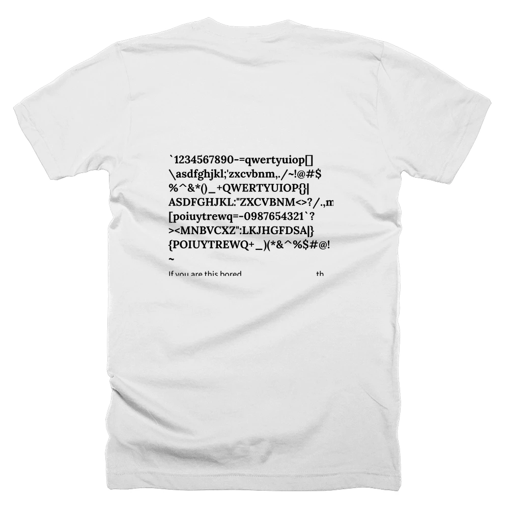 T-shirt with a definition of '`1234567890-=qwertyuiop[]\asdfghjkl;'zxcvbnm,./~!@#$%^&*()_+QWERTYUIOP{}|ASDFGHJKL:"ZXCVBNM<>?/.,mnbvcxz';lkjhgfdsa\][poiuytrewq=-0987654321`?><MNBVCXZ":LKJHGFDSA|}{POIUYTREWQ+_)(*&^%$#@!~' printed on the back
