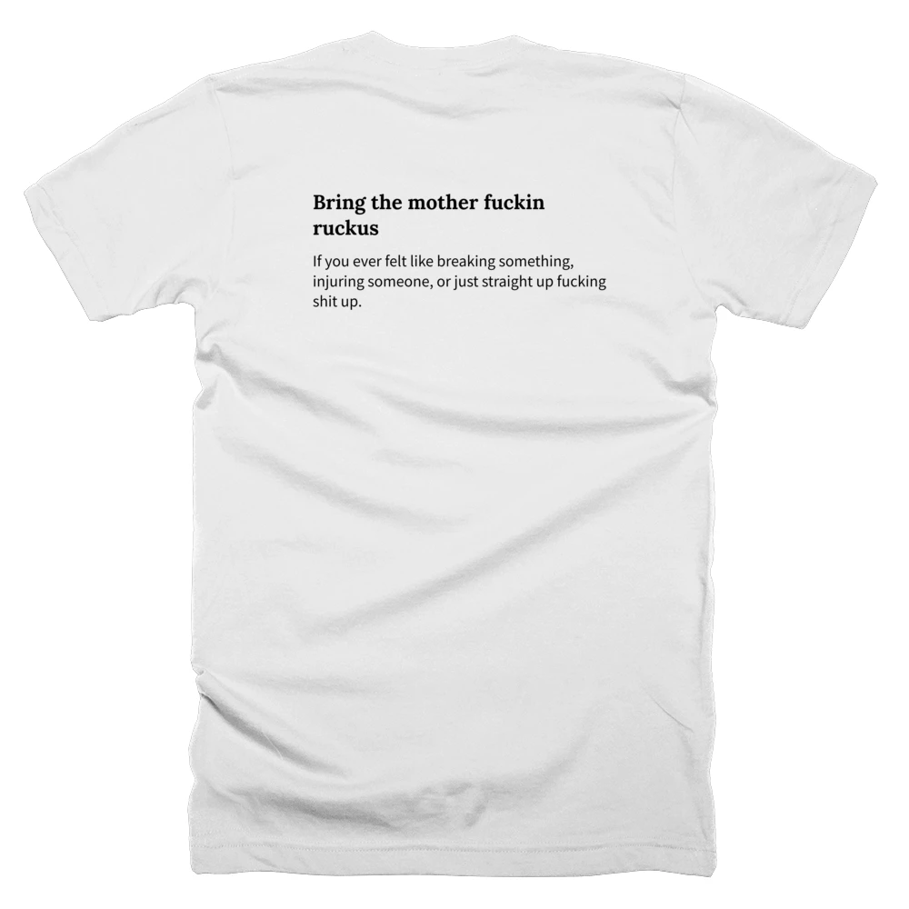 T-shirt with a definition of 'Bring the mother fuckin ruckus' printed on the back