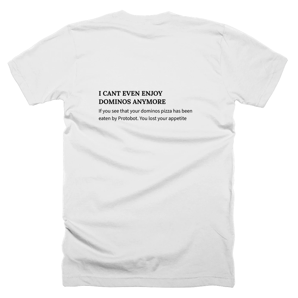 T-shirt with a definition of 'I CANT EVEN ENJOY DOMINOS ANYMORE' printed on the back