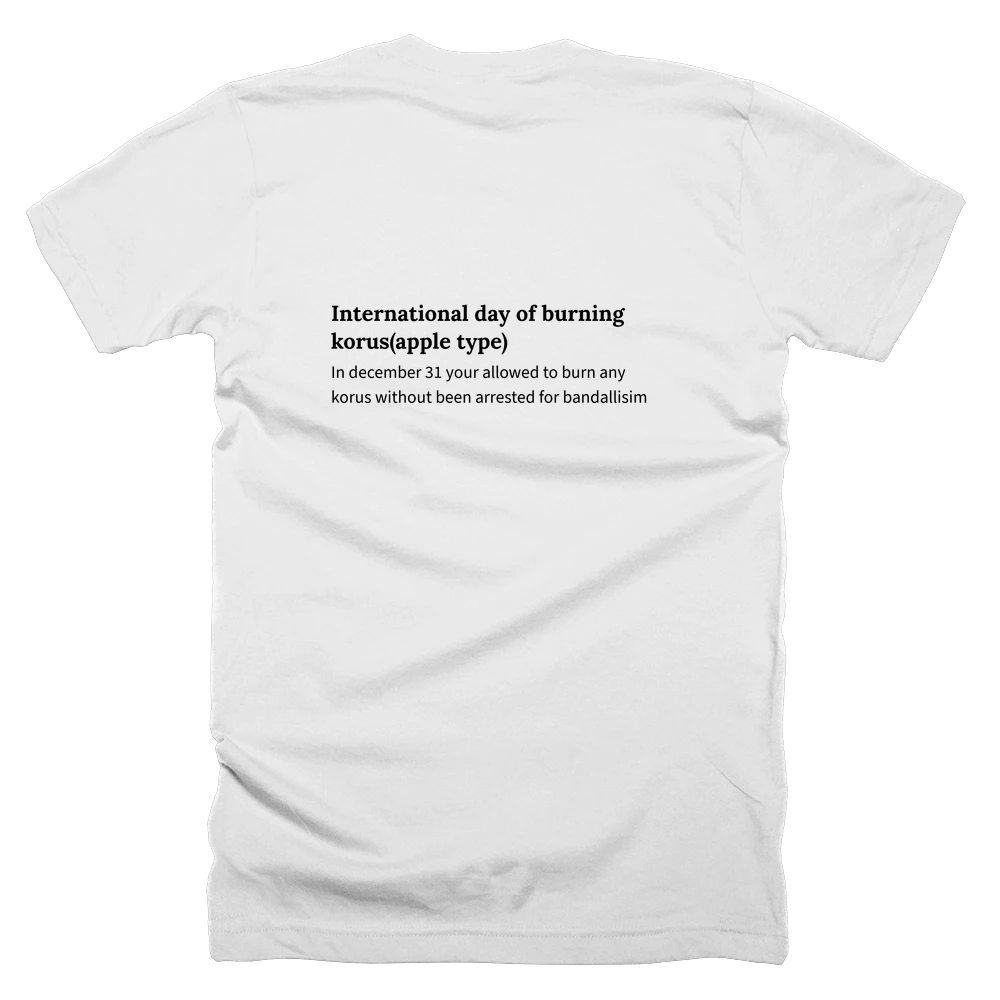 T-shirt with a definition of 'International day of burning korus(apple type)' printed on the back