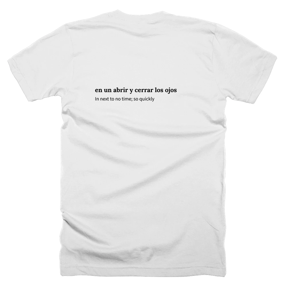 T-shirt with a definition of 'en un abrir y cerrar los ojos' printed on the back