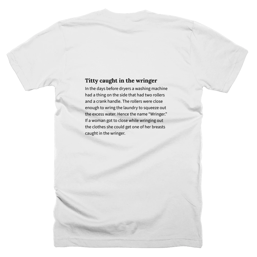 T-shirt with a definition of 'Titty caught in the wringer' printed on the back