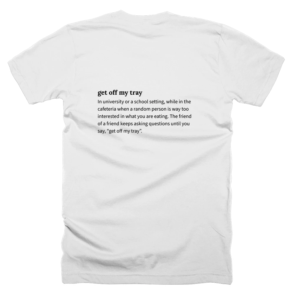 T-shirt with a definition of 'get off my tray' printed on the back