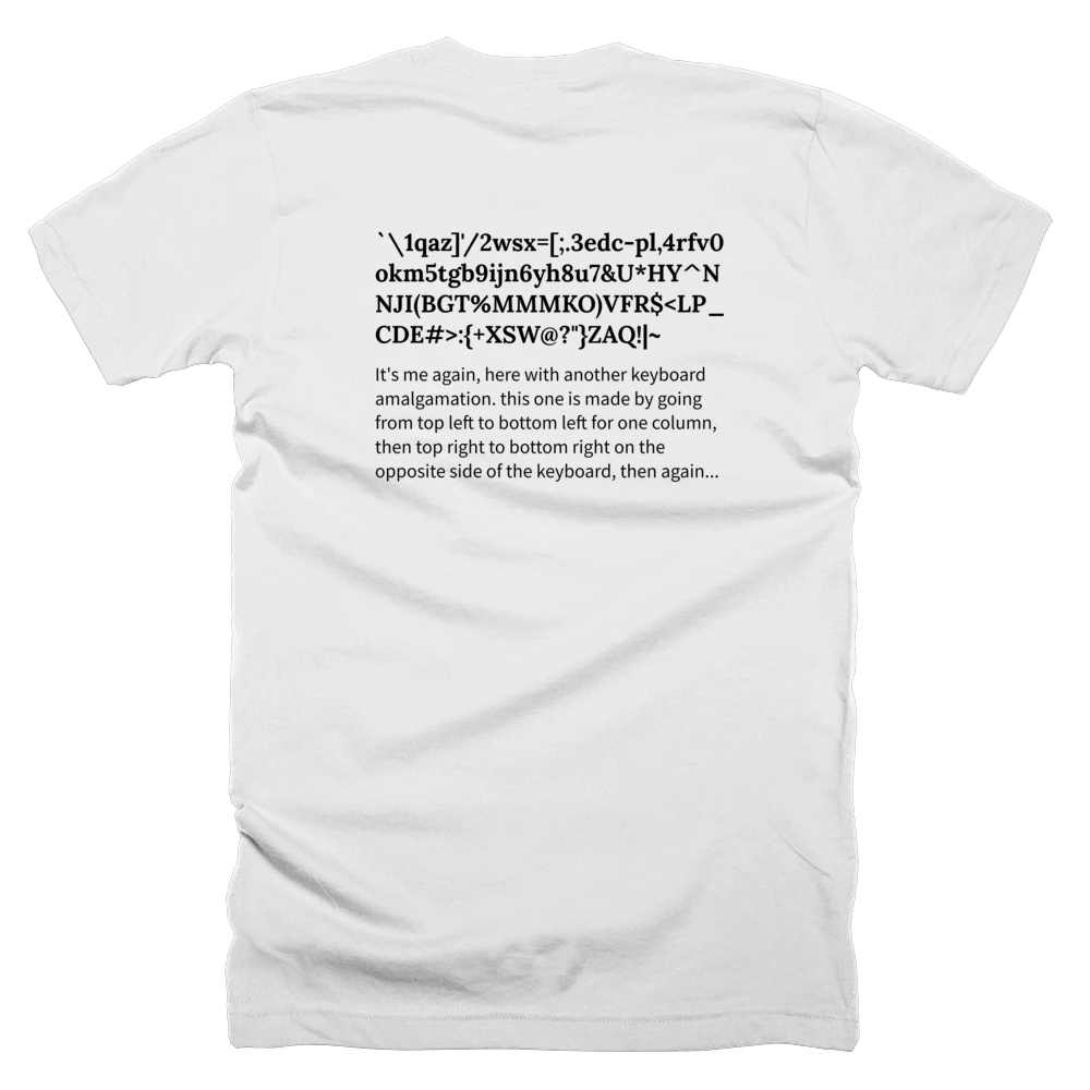 T-shirt with a definition of '`\1qaz]'/2wsx=[;.3edc-pl,4rfv0okm5tgb9ijn6yh8u7&U*HY^NNJI(BGT%MMMKO)VFR$<LP_CDE#>:{+XSW@?"}ZAQ!|~' printed on the back