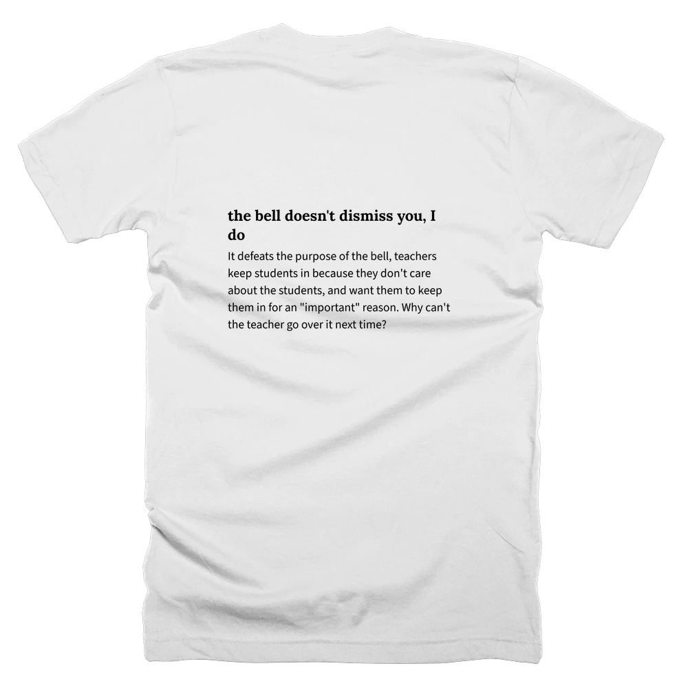 T-shirt with a definition of 'the bell doesn't dismiss you, I do' printed on the back