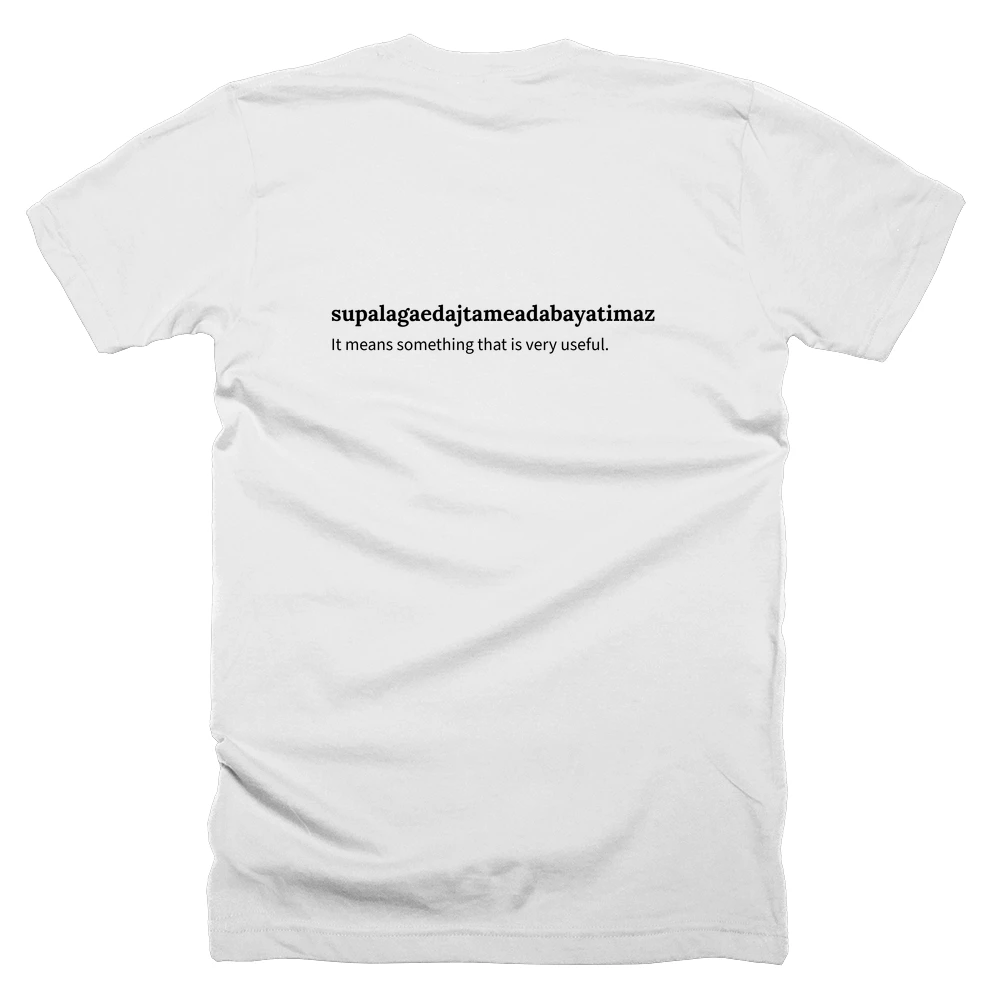 T-shirt with a definition of 'supalagaedajtameadabayatimazinmonchonmatinyinrinkinsfondjnod' printed on the back