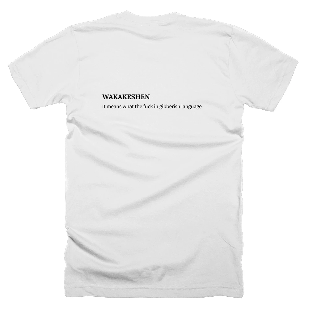 T-shirt with a definition of 'WAKAKESHEN' printed on the back