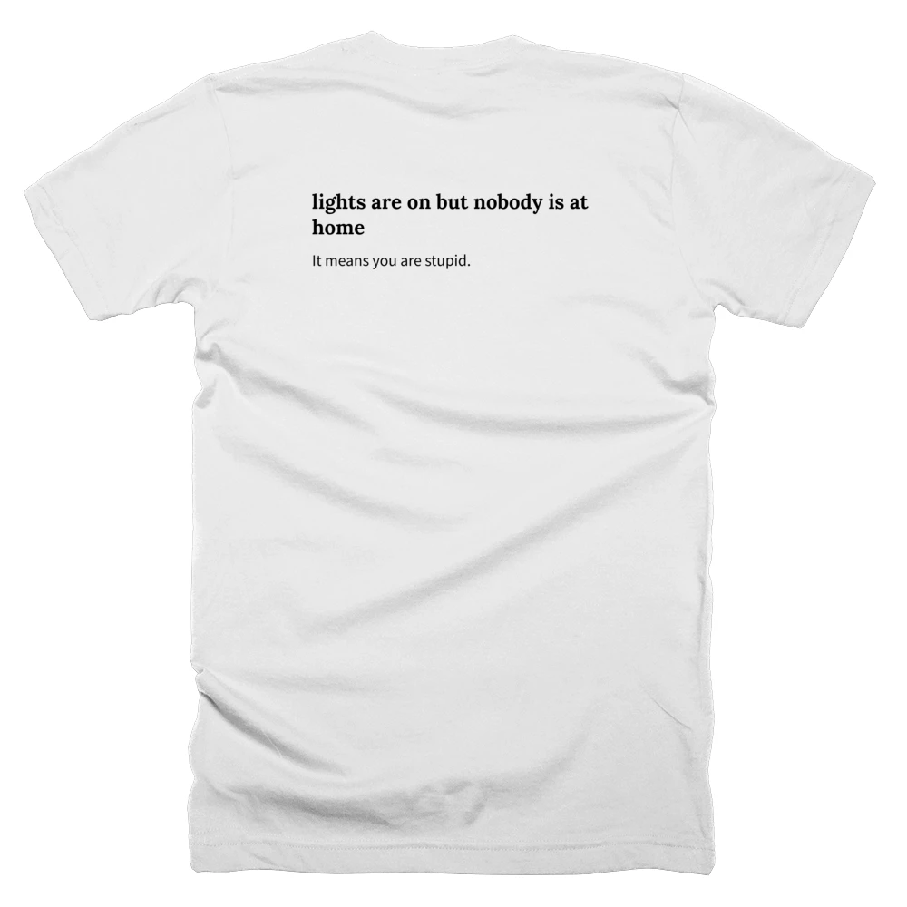 T-shirt with a definition of 'lights are on but nobody is at home' printed on the back