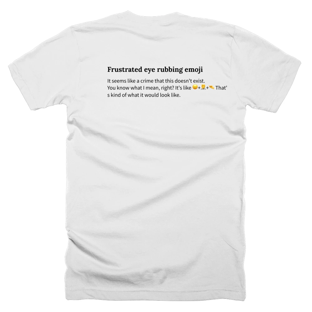 T-shirt with a definition of 'Frustrated eye rubbing emoji' printed on the back