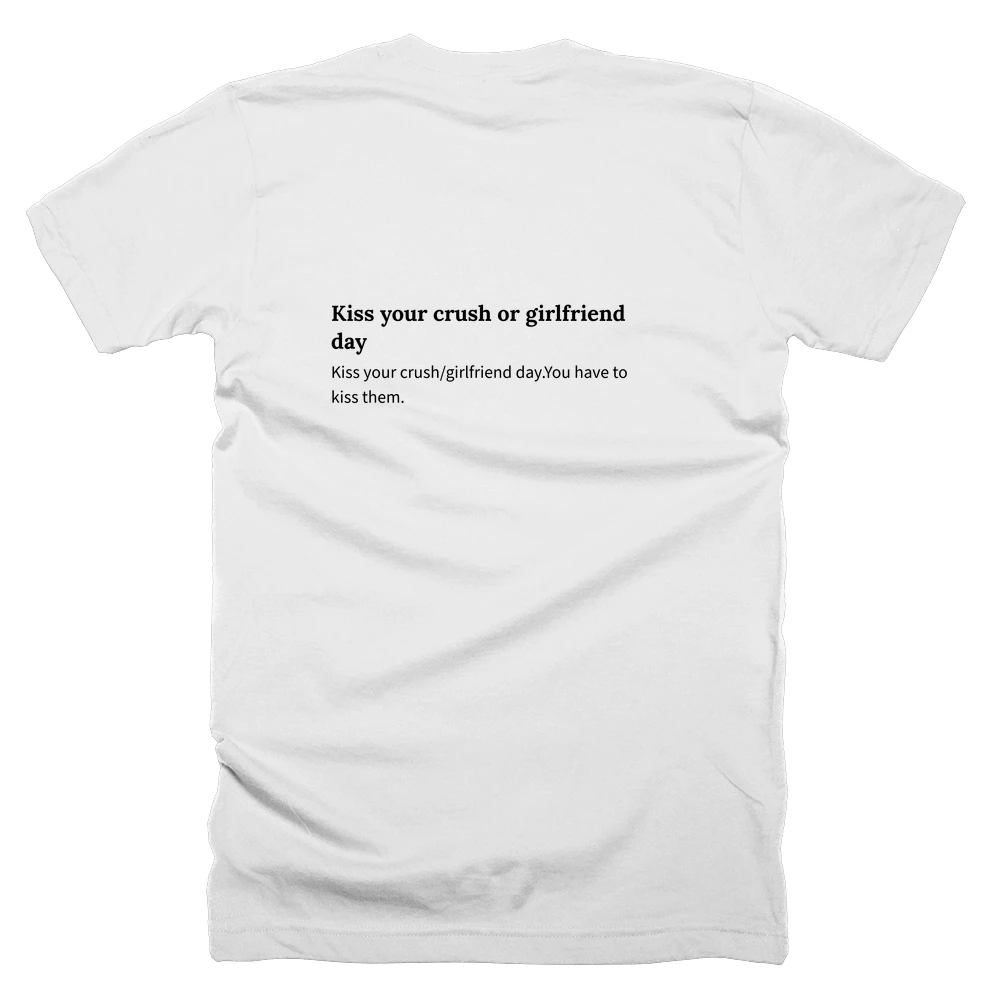 T-shirt with a definition of 'Kiss your crush or girlfriend day' printed on the back