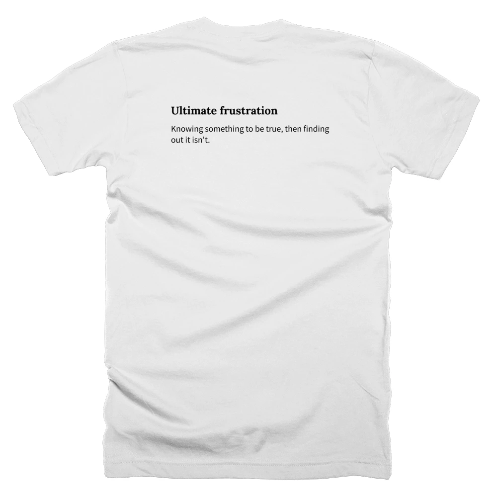 T-shirt with a definition of 'Ultimate frustration' printed on the back