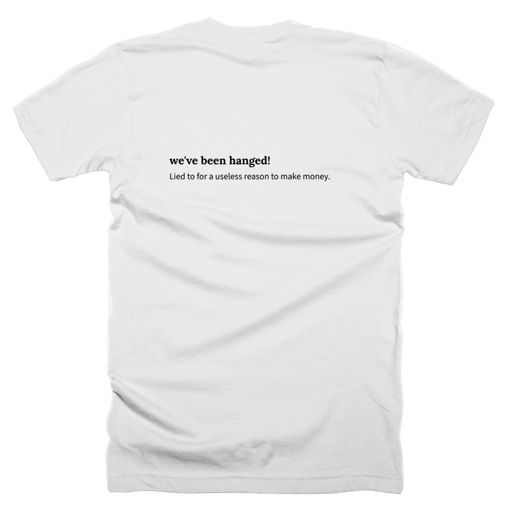 T-shirt with a definition of 'we've been hanged!' printed on the back