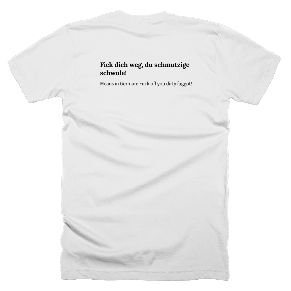 T-shirt with a definition of 'Fick dich weg, du schmutzige schwule!' printed on the back
