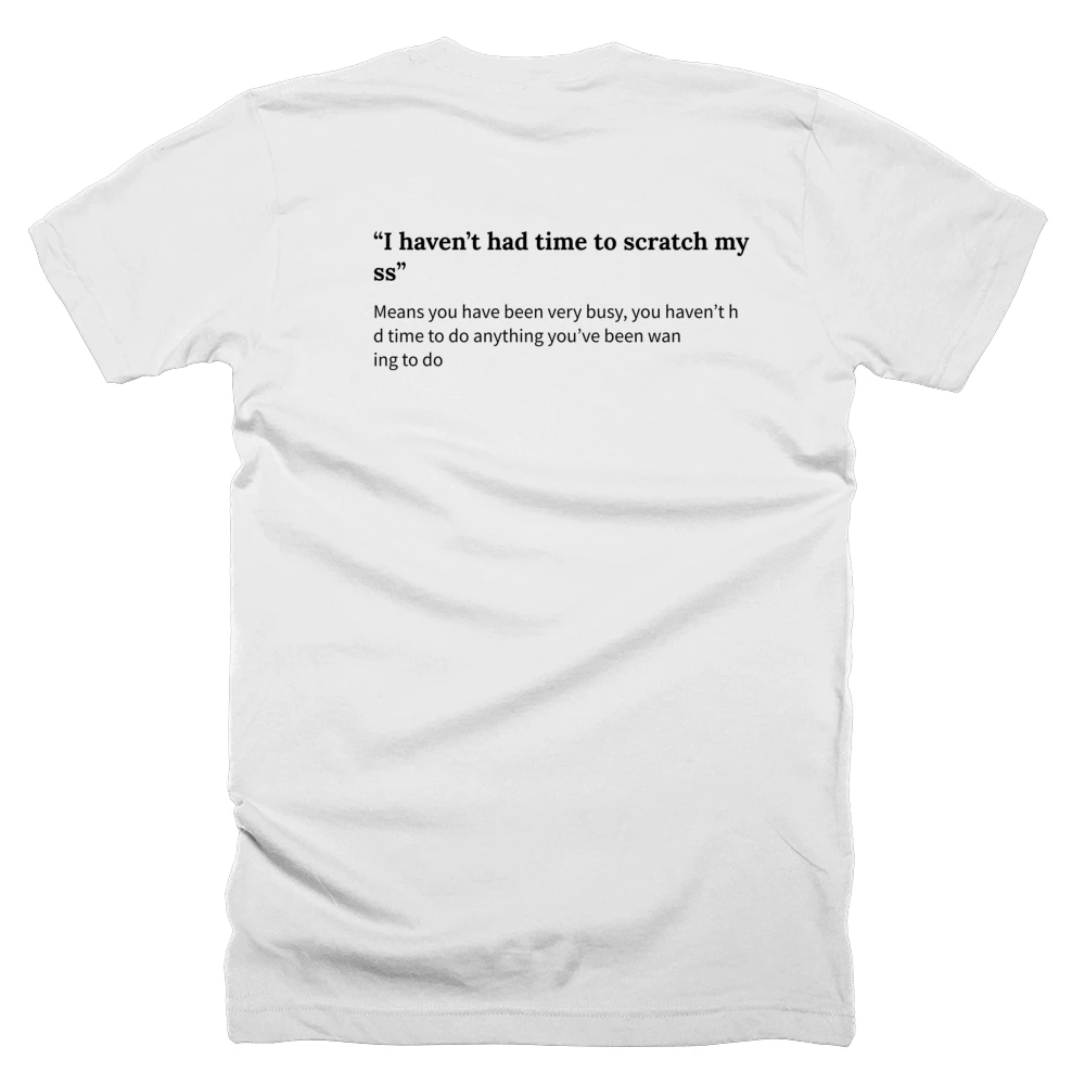 T-shirt with a definition of '“I haven’t had time to scratch my ass”' printed on the back
