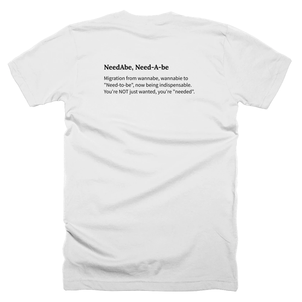 T-shirt with a definition of 'NeedAbe, Need-A-be' printed on the back