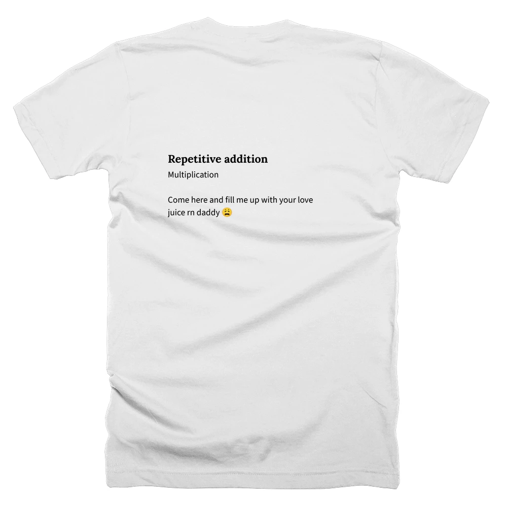 T-shirt with a definition of 'Repetitive addition' printed on the back