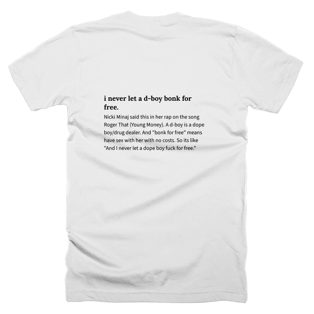 T-shirt with a definition of 'i never let a d-boy bonk for free.' printed on the back
