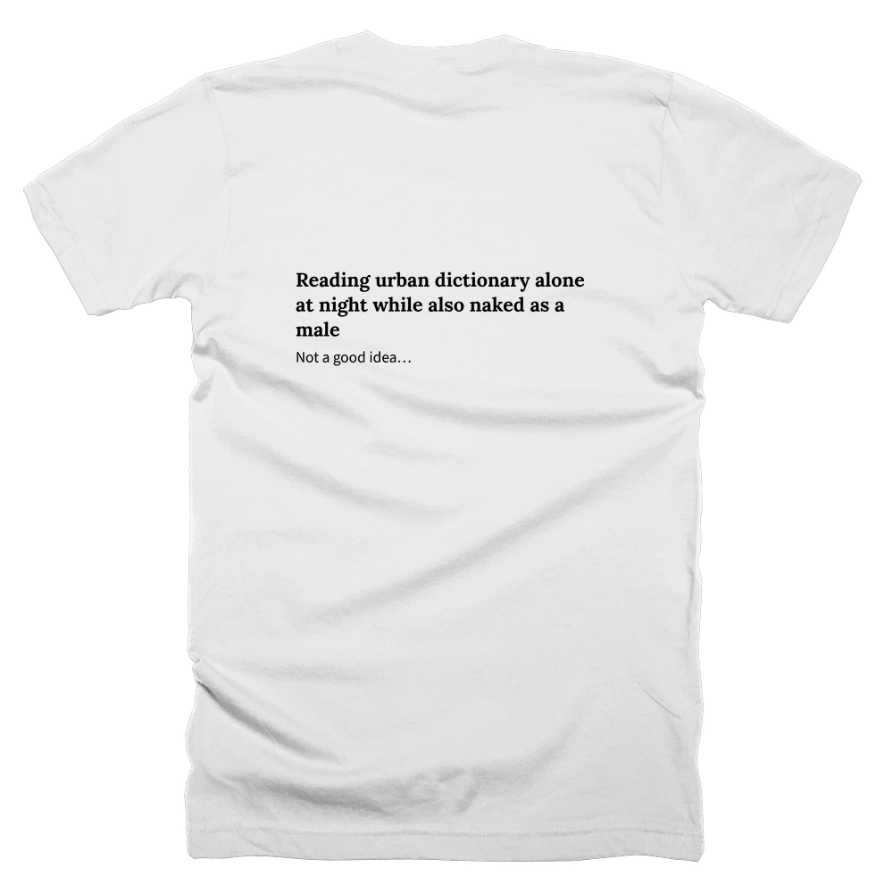 T-shirt with a definition of 'Reading urban dictionary alone at night while also naked as a male' printed on the back