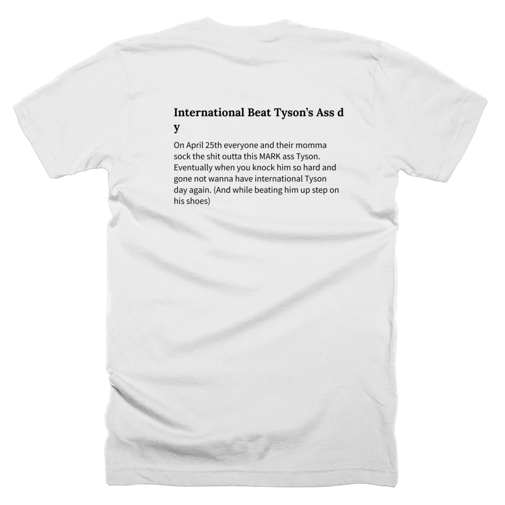 T-shirt with a definition of 'International Beat Tyson’s Ass day' printed on the back
