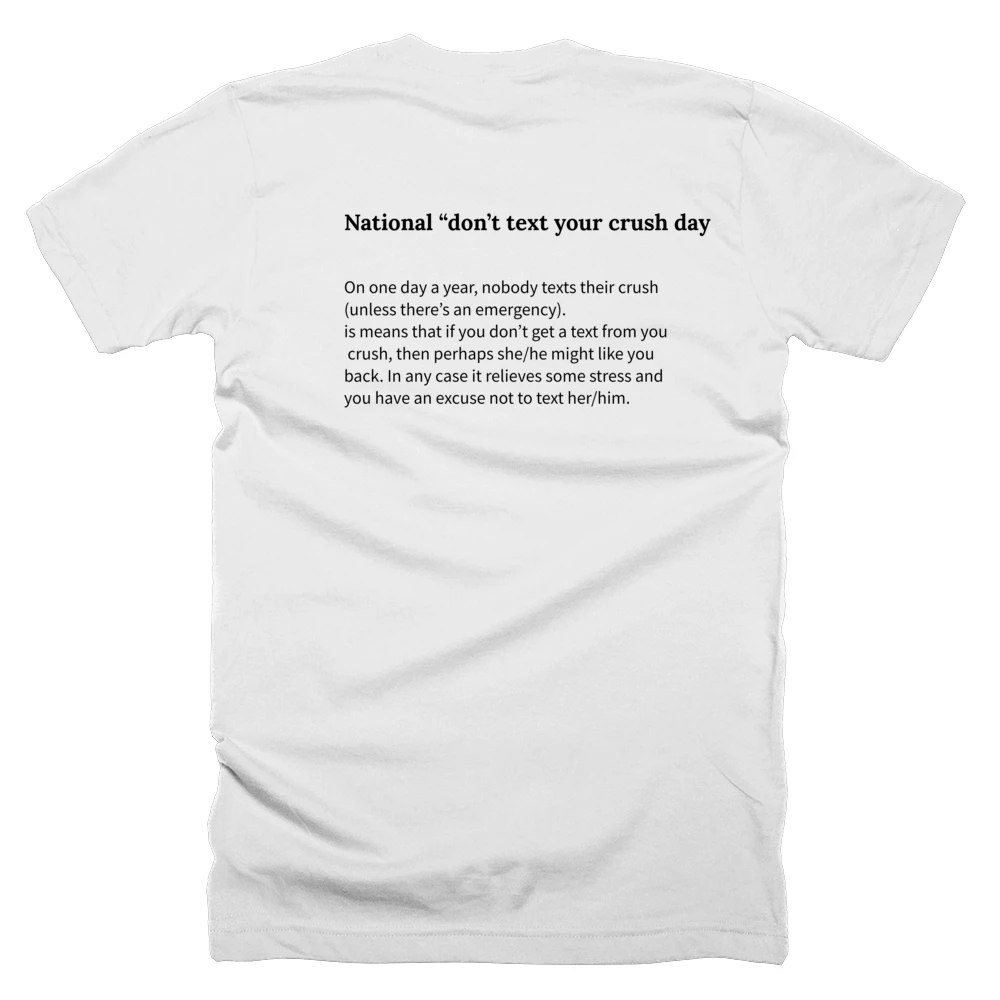T-shirt with a definition of 'National “don’t text your crush day”' printed on the back