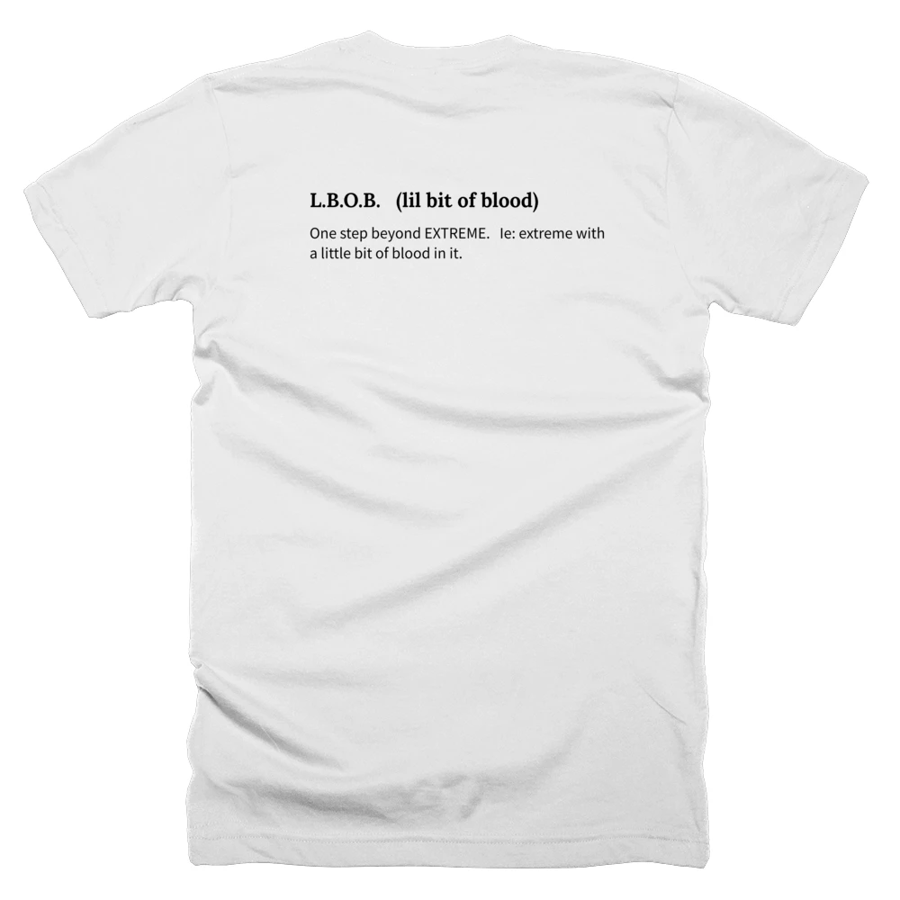 T-shirt with a definition of 'L.B.O.B.   (lil bit of blood)' printed on the back