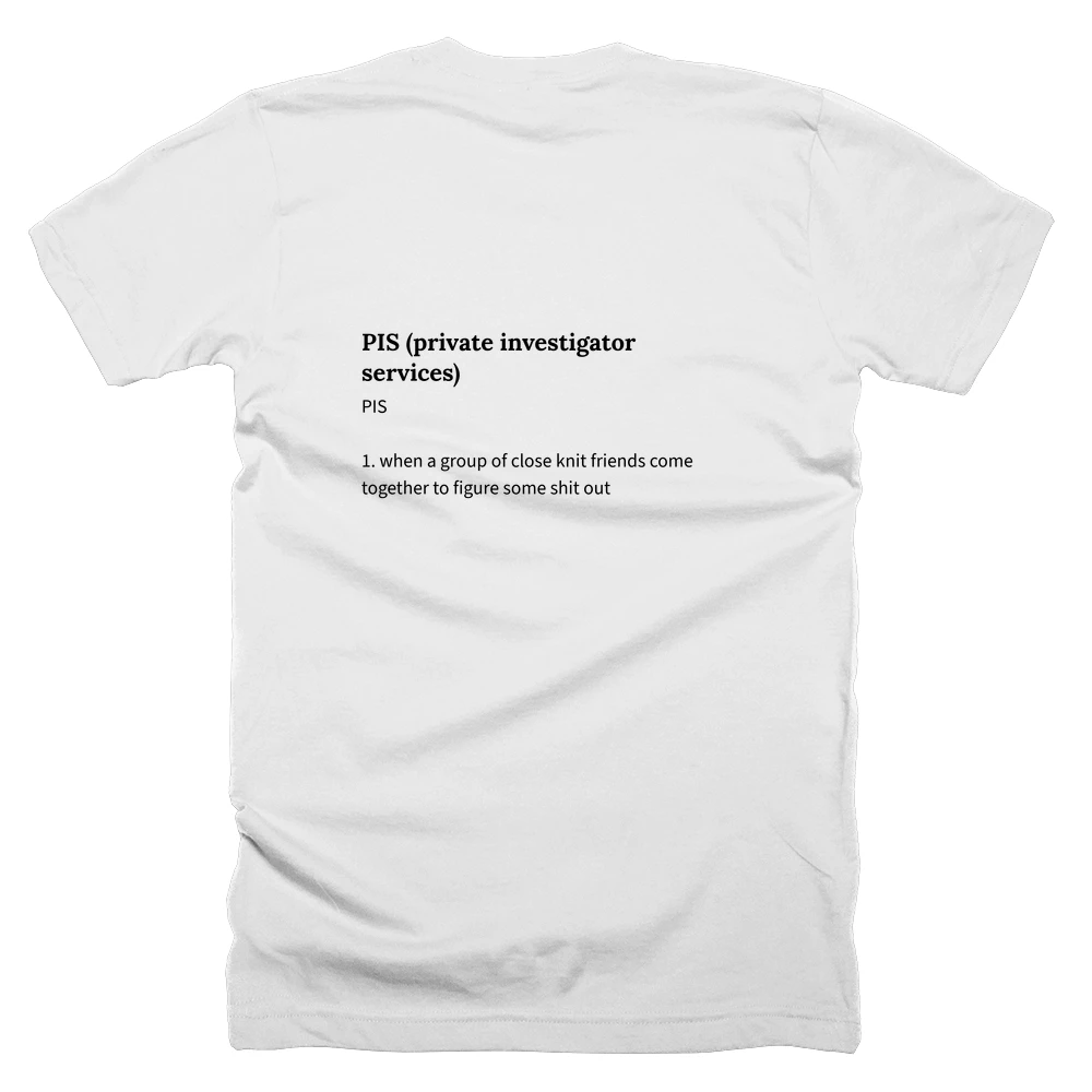 T-shirt with a definition of 'PIS (private investigator services)' printed on the back