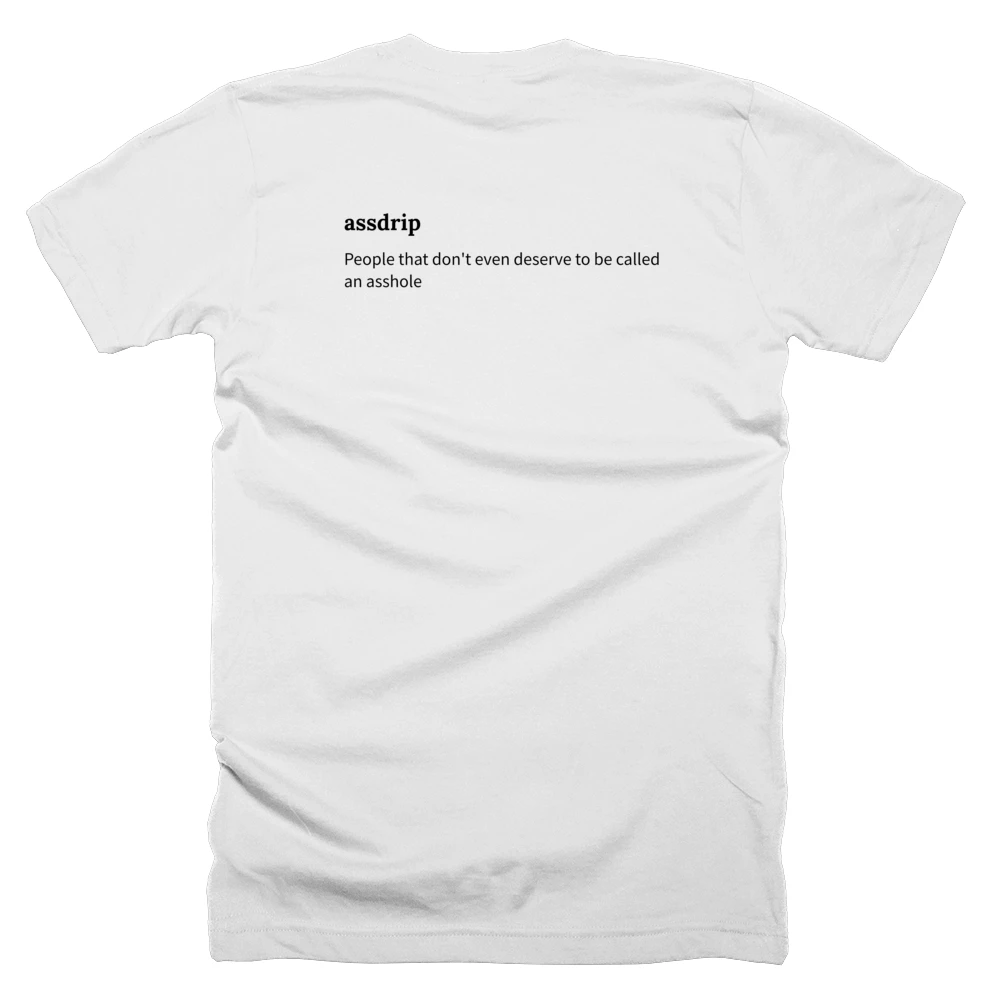T-shirt with a definition of 'assdrip' printed on the back