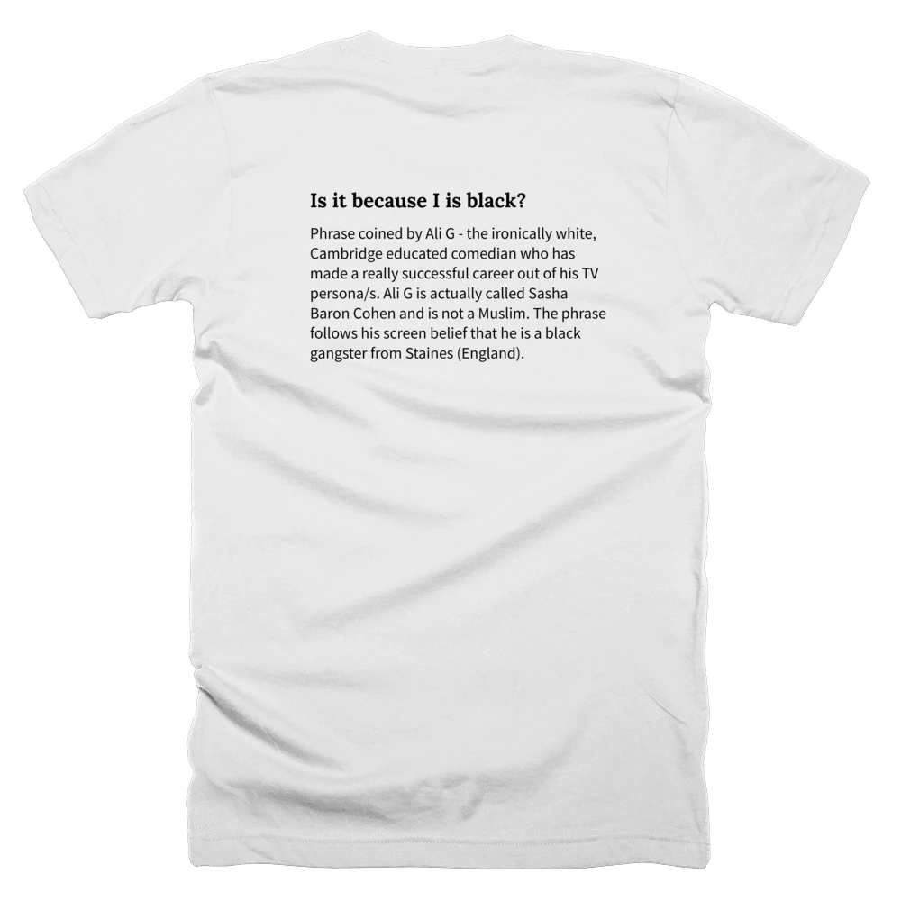 T-shirt with a definition of 'Is it because I is black?' printed on the back