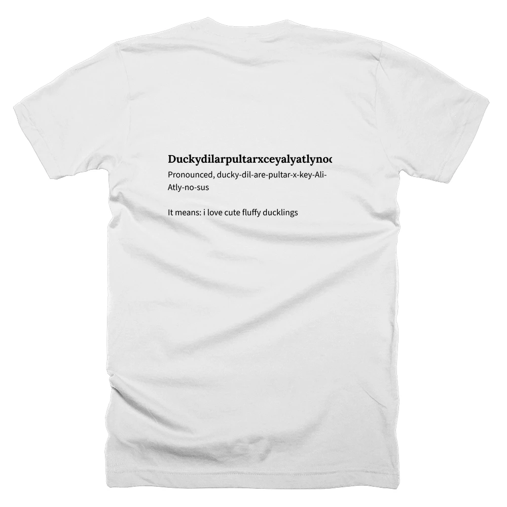 T-shirt with a definition of 'Duckydilarpultarxceyalyatlynocious' printed on the back