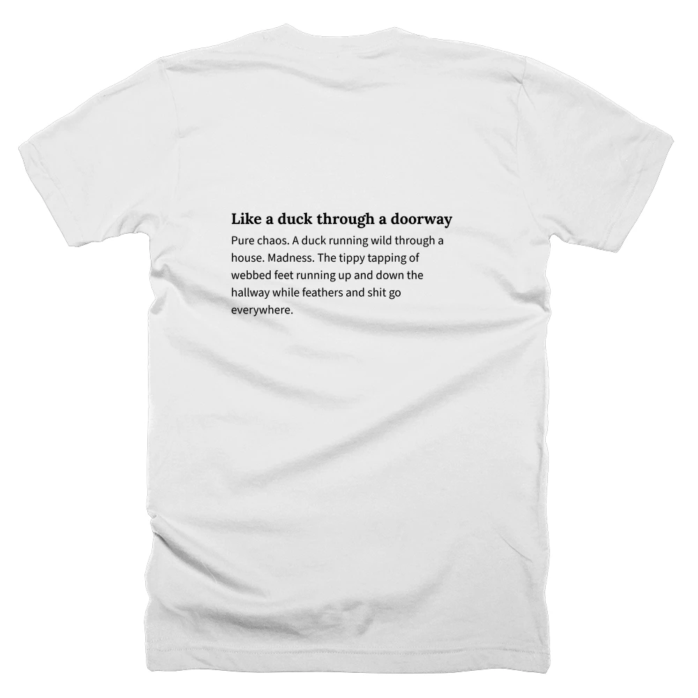 T-shirt with a definition of 'Like a duck through a doorway' printed on the back