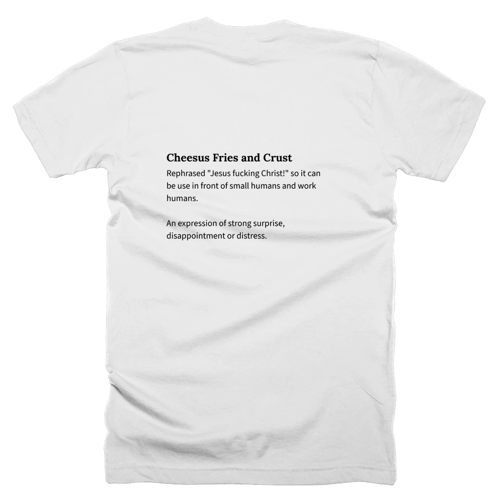 T-shirt with a definition of 'Cheesus Fries and Crust' printed on the back