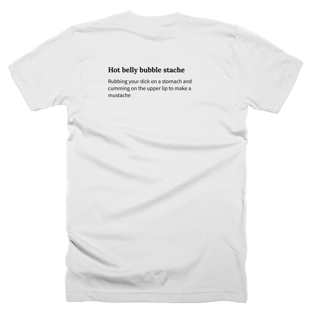 T-shirt with a definition of 'Hot belly bubble stache' printed on the back