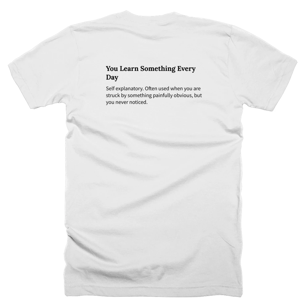 T-shirt with a definition of 'You Learn Something Every Day' printed on the back