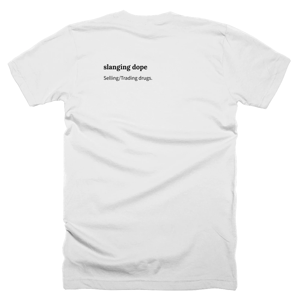 T-shirt with a definition of 'slanging dope' printed on the back