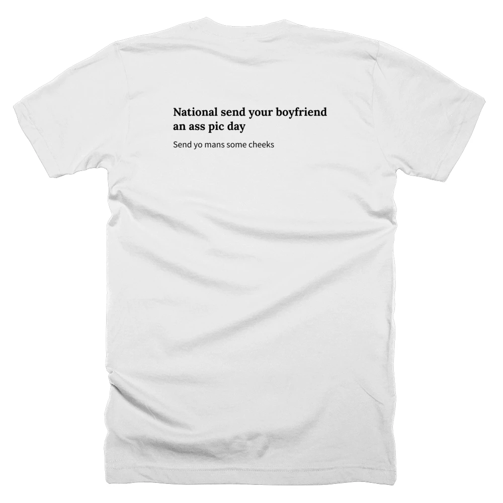 T-shirt with a definition of 'National send your boyfriend an ass pic day' printed on the back