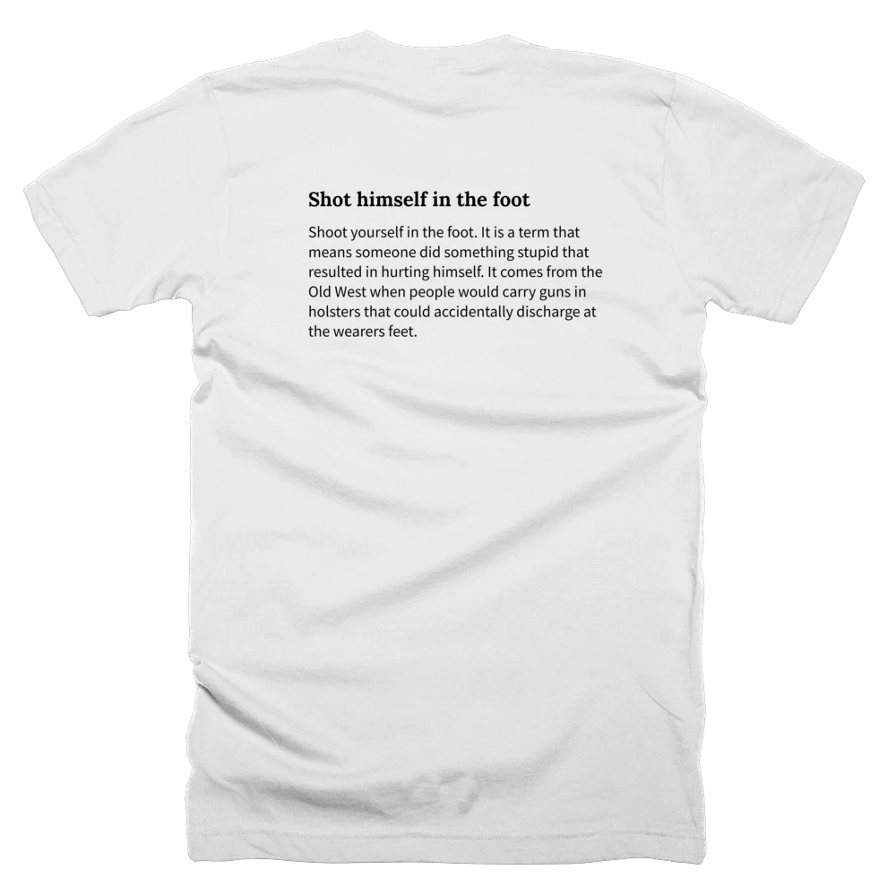 T-shirt with a definition of 'Shot himself in the foot' printed on the back