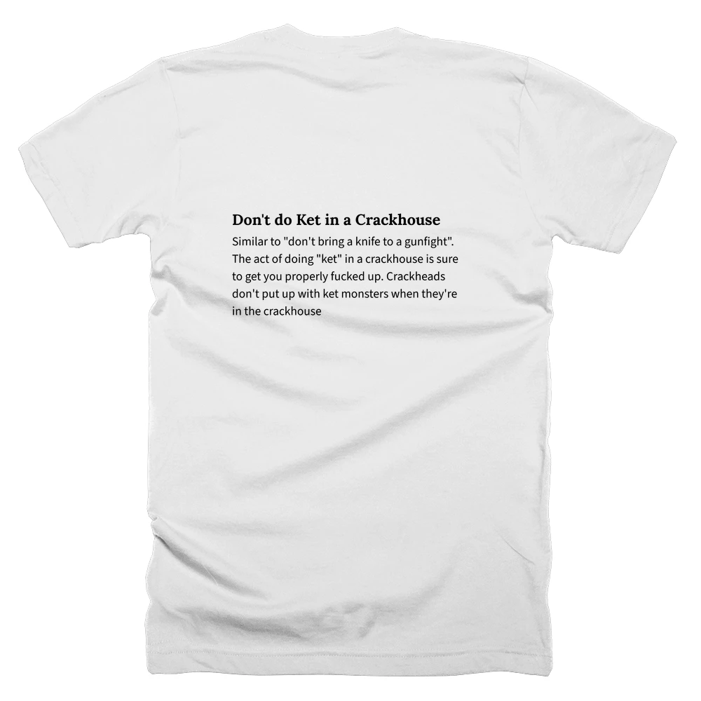 T-shirt with a definition of 'Don't do Ket in a Crackhouse' printed on the back