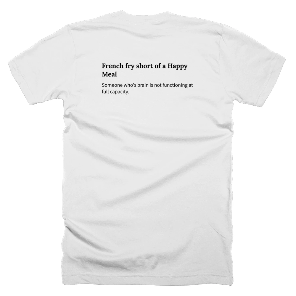 T-shirt with a definition of 'French fry short of a Happy Meal' printed on the back