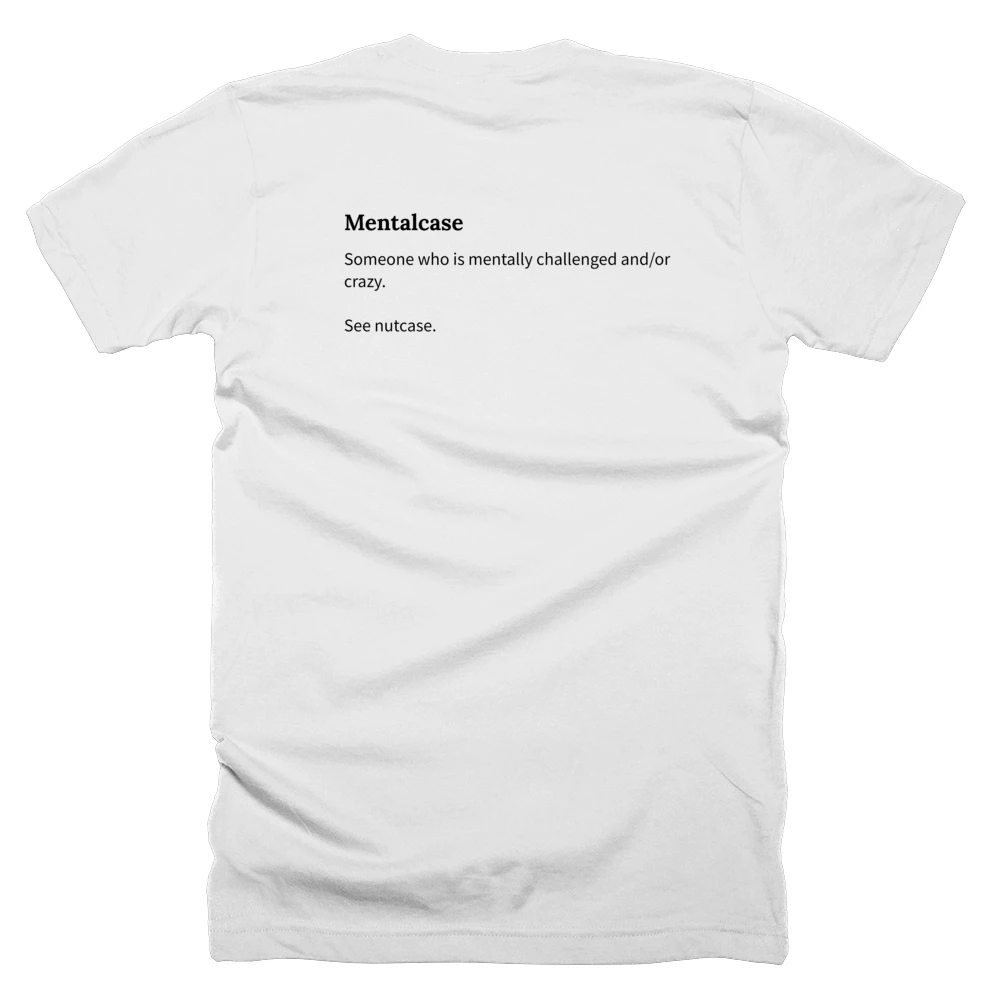 T-shirt with a definition of 'Mentalcase' printed on the back