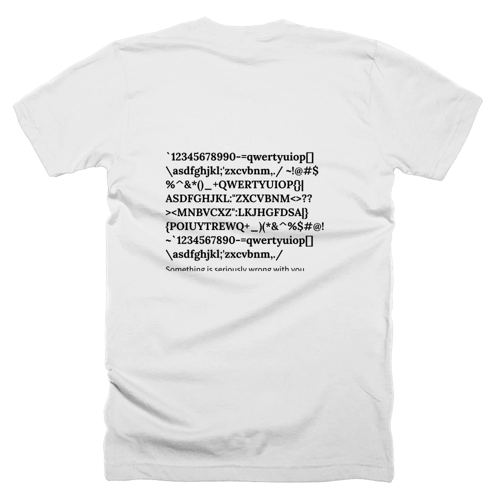 T-shirt with a definition of '`12345678990-=qwertyuiop[]\asdfghjkl;'zxcvbnm,./ ~!@#$%^&*()_+QWERTYUIOP{}|ASDFGHJKL:"ZXCVBNM<>??><MNBVCXZ":LKJHGFDSA|}{POIUYTREWQ+_)(*&^%$#@!~`1234567890-=qwertyuiop[]\asdfghjkl;'zxcvbnm,./' printed on the back
