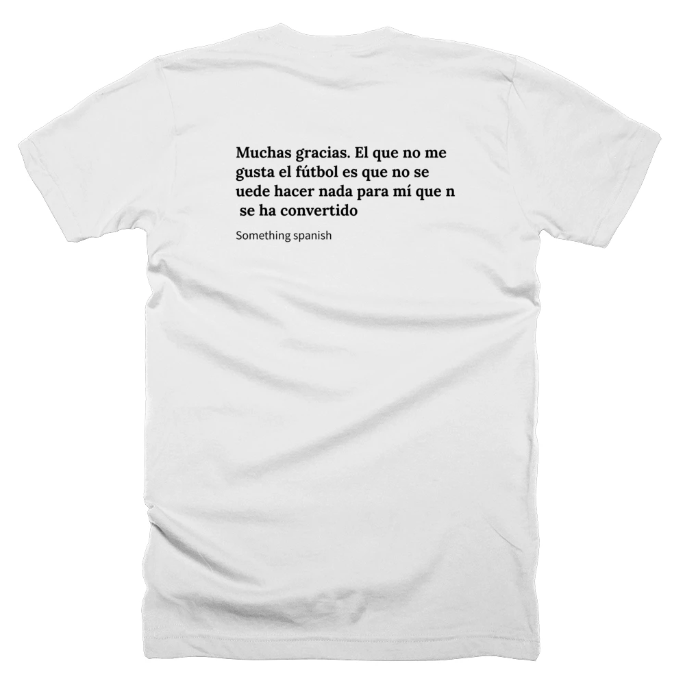 T-shirt with a definition of 'Muchas gracias. El que no me gusta el fútbol es que no se puede hacer nada para mí que no se ha convertido' printed on the back