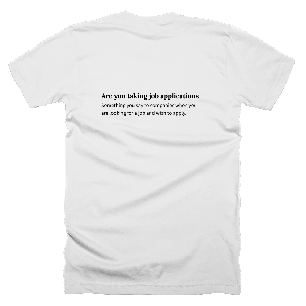T-shirt with a definition of 'Are you taking job applications' printed on the back