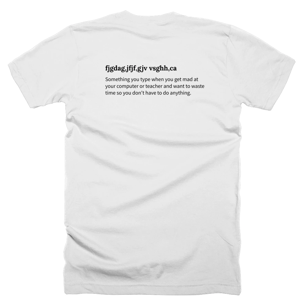 T-shirt with a definition of 'fjgdag,jfjf,gjv vsghh,ca' printed on the back