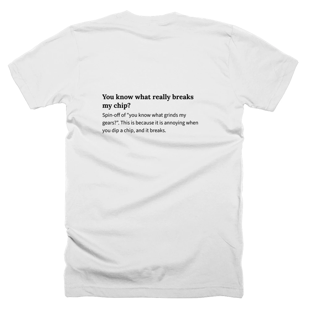 T-shirt with a definition of 'You know what really breaks my chip?' printed on the back