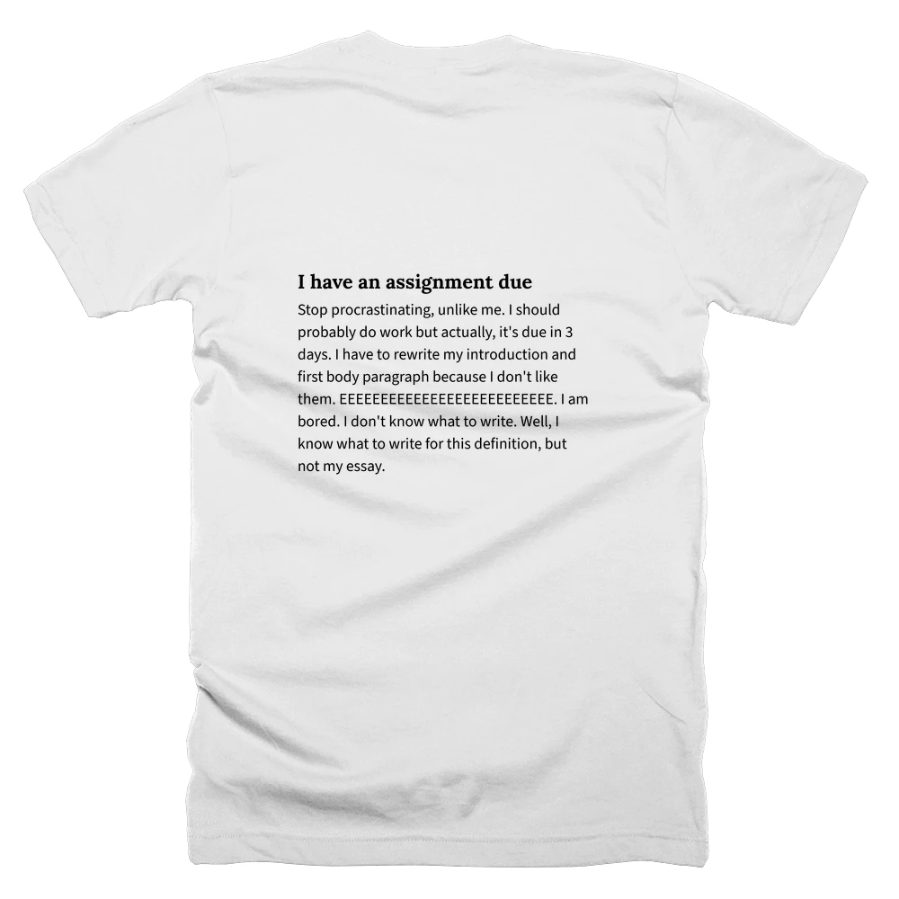 T-shirt with a definition of 'I have an assignment due' printed on the back