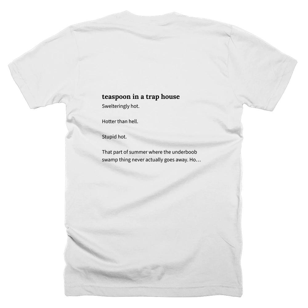 T-shirt with a definition of 'teaspoon in a trap house' printed on the back