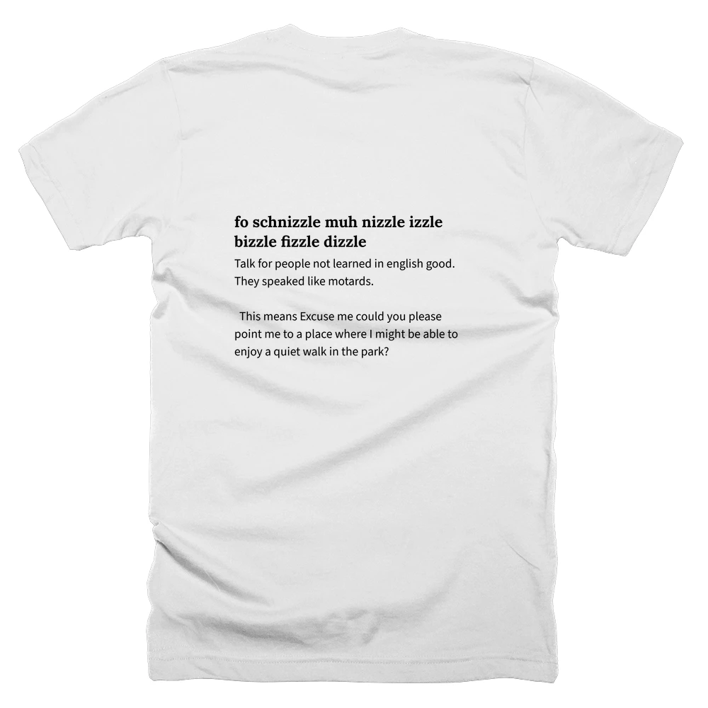 T-shirt with a definition of 'fo schnizzle muh nizzle izzle bizzle fizzle dizzle' printed on the back