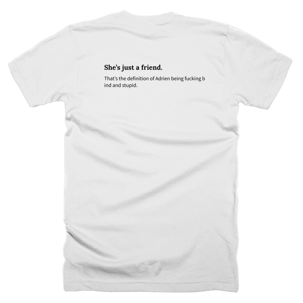 T-shirt with a definition of 'She’s just a friend.' printed on the back